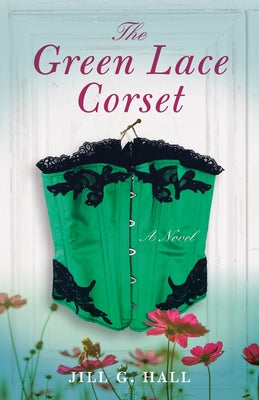 The Green Lace Corset by Hall, Jill G.