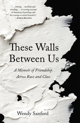 These Walls Between Us: A Memoir of Friendship Across Race and Class by Sanford, Wendy