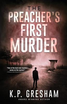 The Preacher's First Murder by Gresham, K. P.