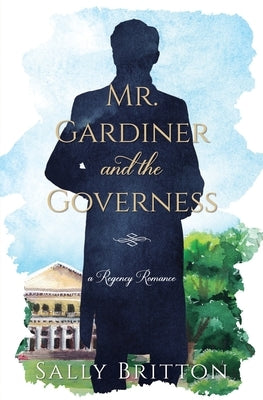 Mr. Gardiner and the Governess: A Regency Romance by Britton, Sally