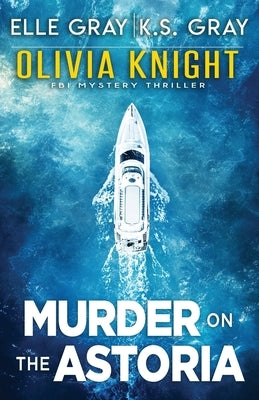 Murder on the Astoria by Gray, K. S.