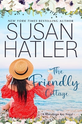 The Friendly Cottage: A Sweet Small Town Romance by Hatler, Susan
