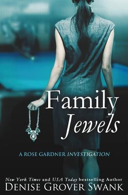 Family Jewels: Rose Gardner Investigations #1 by Grover Swank, Denise
