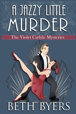 A Jazzy Little Murder: A Violet Carlyle Cozy Historical Mystery by Byers, Beth