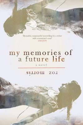 My Memories of a Future Life by Morris, Roz