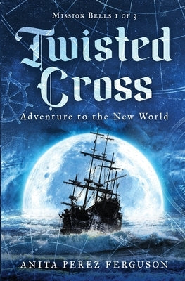 Twisted Cross: Adventure to the New World by Ferguson, Anita Perez