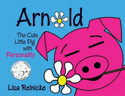 Arnold: The Cute Little Pig With Personality by Reinicke, Lisa