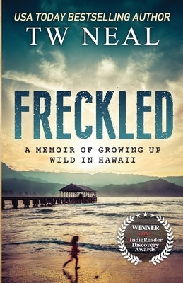 Freckled: A Memoir of Growing up Wild in Hawaii by Neal, Tw