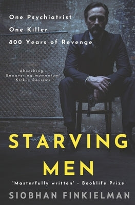 Starving Men: An Irish psychiatrist, a professional killer, and a twisted revenge for history. by Finkielman, Siobhan