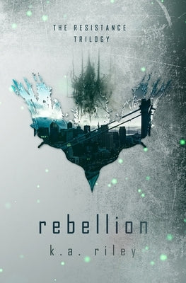 Rebellion by Riley, K. a.