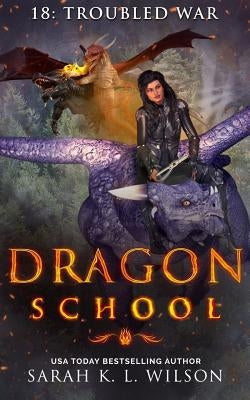 Dragon School: Troubled War by Wilson, Sarah K. L.
