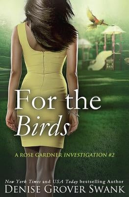 For the Birds: Rose Gardner Investigations #2 by Grover Swank, Denise