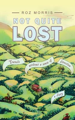 Not Quite Lost: Travels Without A Sense of Direction by Morris, Roz