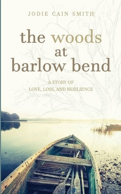 The Woods at Barlow Bend by Cain Smith, Jodie