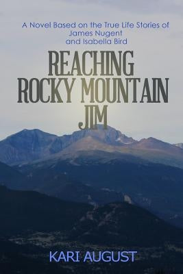 Reaching Rocky Mountain Jim: A Novel Based on the True Life Stories of James Nugent and Isabella Bird by Christner, Caroline S.