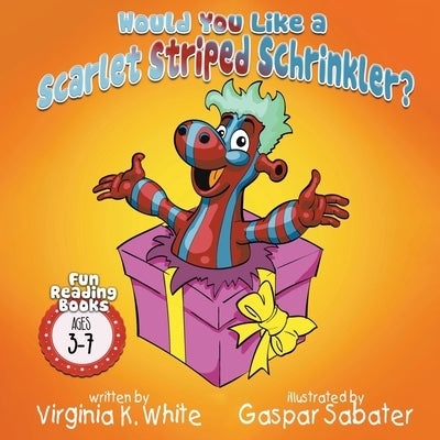 Would You Like a Scarlet Striped Schrinkler? by White, Virginia K.