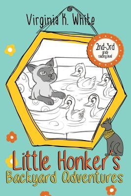 Little Honker's Backyard Adventures by White, Virginia K.