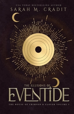 The Illusions of Eventide: The House of Crimson & Clover Volume III by Cradit, Sarah M.