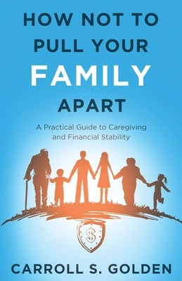 How Not To Pull Your Family Apart by Golden, Carroll