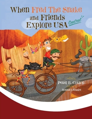 When Fred the Snake and Friends Explore USA Central: Fred the Snake Series by Cotton, Peter B.