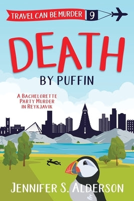 Death by Puffin: A Bachelorette Party Murder in Reykjavik by Alderson, Jennifer S.