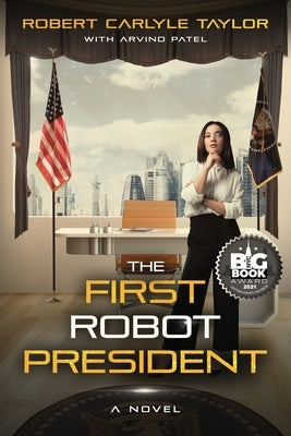 The First Robot President by Taylor, Robert Carlyle