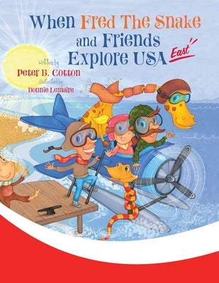 When Fred the Snake and Friends Explore USA East by Cotton, Peter B.