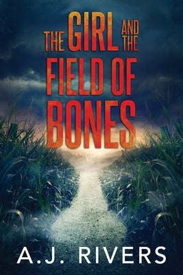 The Girl and the Field of Bones by Rivers, A. J.