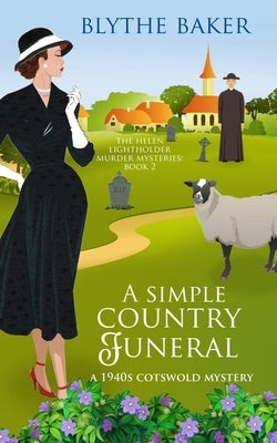 A Simple Country Funeral: A 1940s Cotswolds Mystery by Baker, Blythe