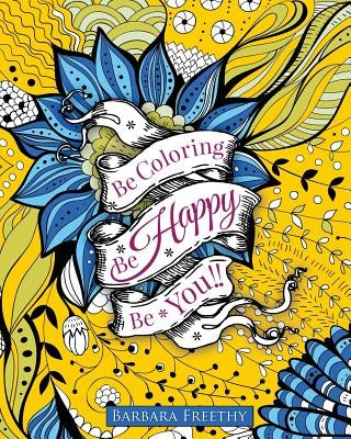 Be Happy: Adult Coloring Book by Freethy, Barbara