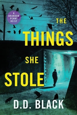The Things She Stole by Black, D. D.