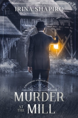 Murder at the Mill: A Redmond and Haze Mystery Book 3 by Shapiro, Irina