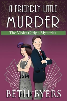 A Friendly Little Murder: A Violet Carlyle Cozy Historical Mystery by Byers, Beth