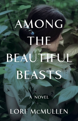 Among the Beautiful Beasts by McMullen, Lori