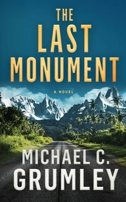 The Last Monument by Grumley, Michael C.