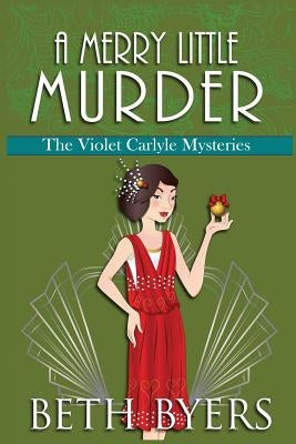 A Merry Little Murder: A Violet Carlyle Cozy Historical Mystery by Byers, Beth