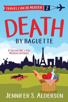 Death by Baguette: A Valentine's Day Murder in Paris by Alderson, Jennifer S.