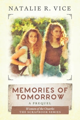 Memories of Tomorrow: A Women of the Ozarks Prequel by Vice, Natalie R.