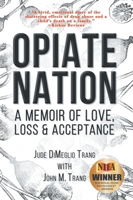 Opiate Nation: A Memoir of Love, Loss & Acceptance by Trang, Jude Dimeglio