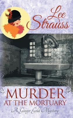 Murder at the Mortuary: a cozy historical 1920s mystery by Strauss, Lee
