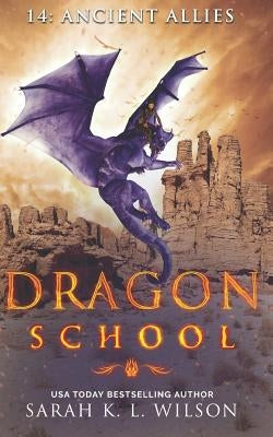 Dragon School: Ancient Allies by Wilson, Sarah K. L.