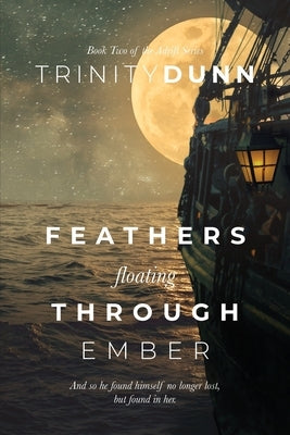 Feathers Floating through Ember by Dunn, Trinity