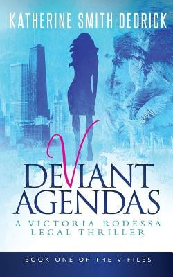 Deviant Agendas: A Victoria Rodessa Legal Thriller by Dedrick, Katherine Smith