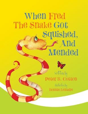 When Fred the Snake Got Squished, And Mended by Cotton, Peter B.