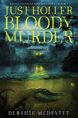 Just Holler Bloody Murder by McDevitt, Dershie