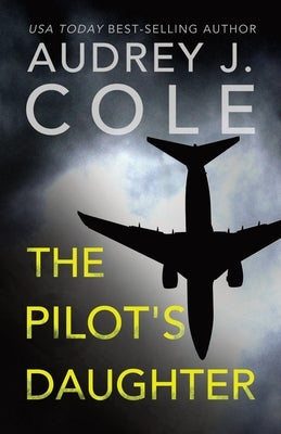 The Pilots Daughter by Cole, Audrey J.