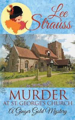 Murder at St. George's Church: a cozy historical 1920s mystery by Strauss, Lee