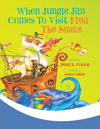 When Jungle Jim Comes to Visit Fred the Snake by Cotton, Peter B.