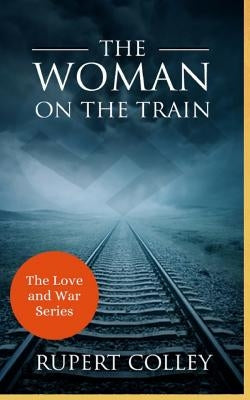 The Woman on the Train by Colley, Rupert