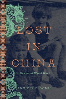 Lost in China: A Memoir of World War II by Dobbs, Jennifer F.